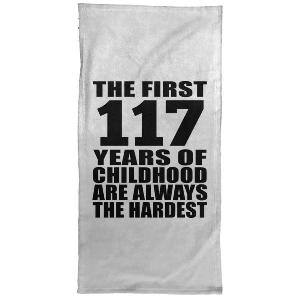 117th Birthday First 117 Years of Childhood Are The Hardest - Hand Towel