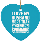 I Love My Husband More Than Synchronized Swimming - Heart Ornament