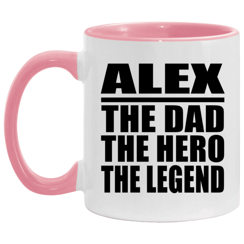 Alex The Dad The Hero The Legend - 11oz Accent Mug Pink