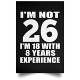 26th Birthday I'm Not 26 I'm 18 With 8 Years Experience - Poster Portrait
