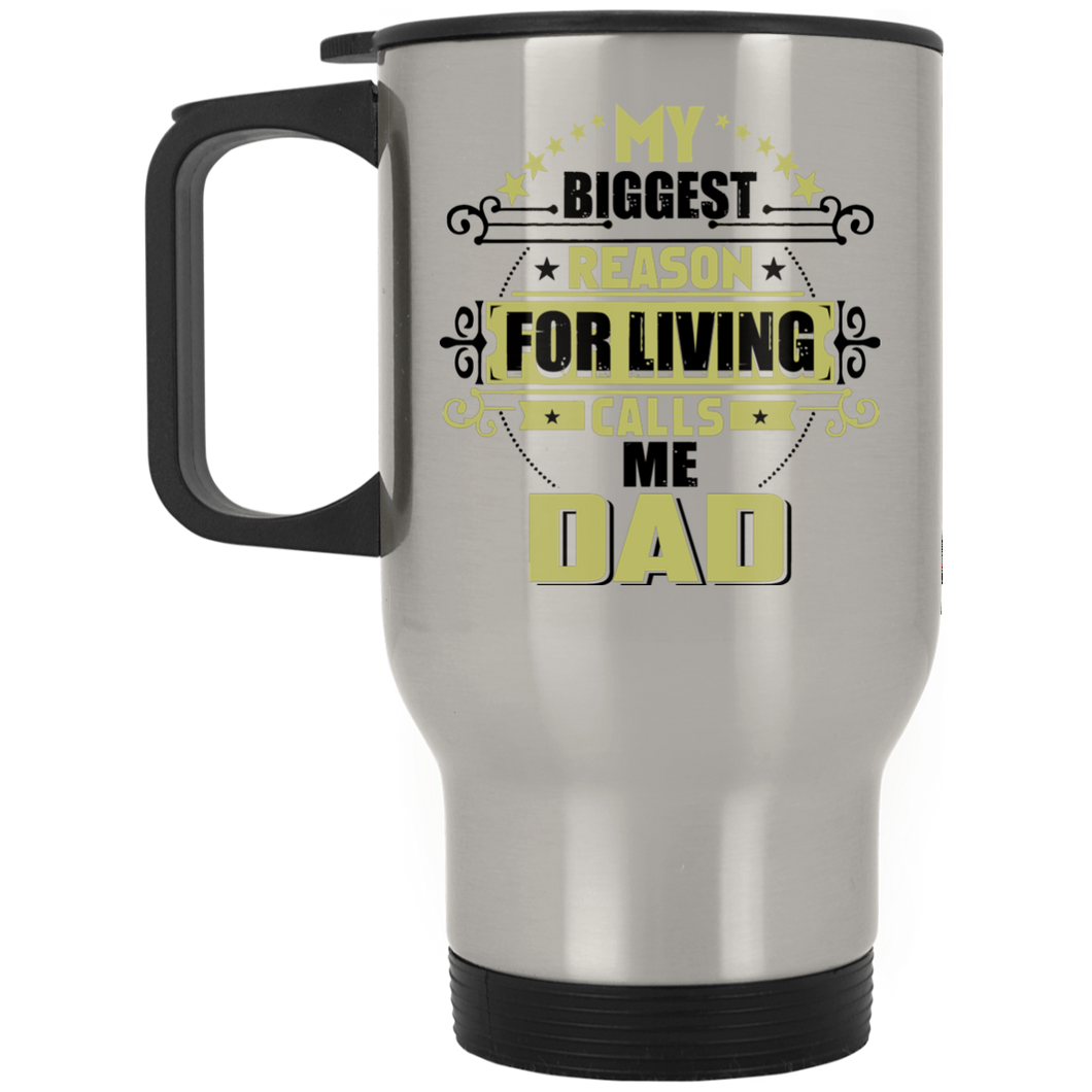 My Biggest Reason For Living Calls Me Dad - Silver Travel Mug