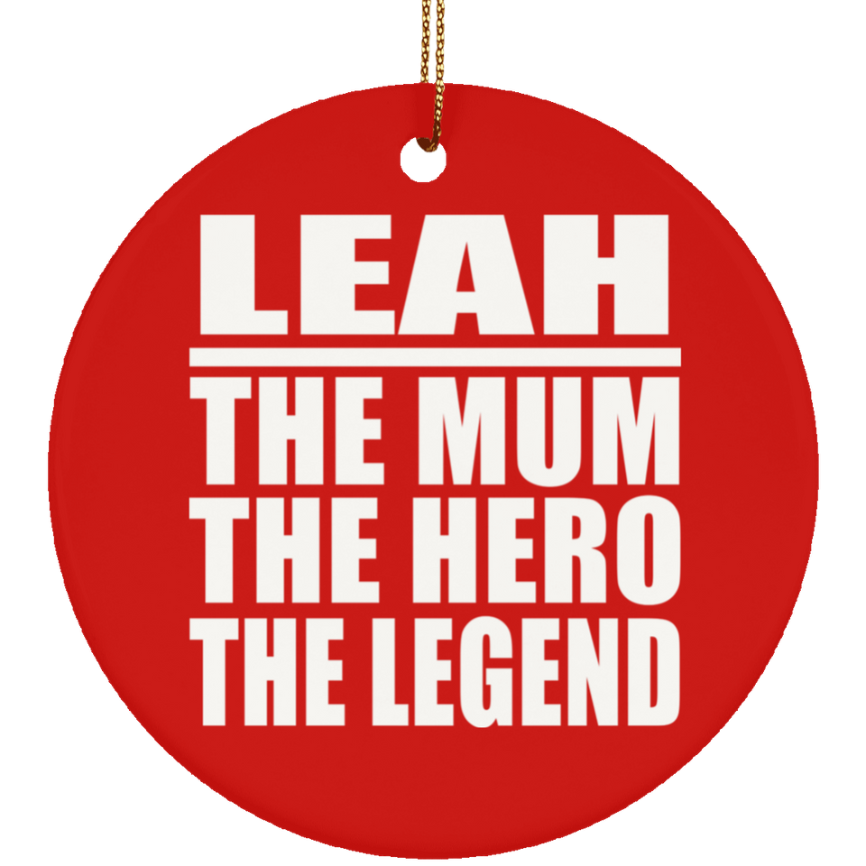 Leah The Mum The Hero The Legend - Circle Ornament