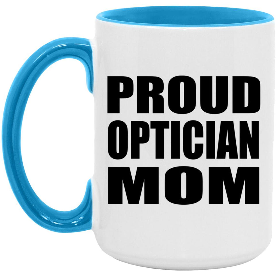 Proud Optician Mom - 15oz Accent Mug Blue