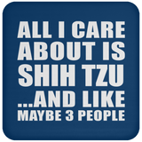 All I Care About Is Shih Tzu - Drink Coaster
