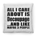 All I Care About Is Decoupage - Throw Pillow