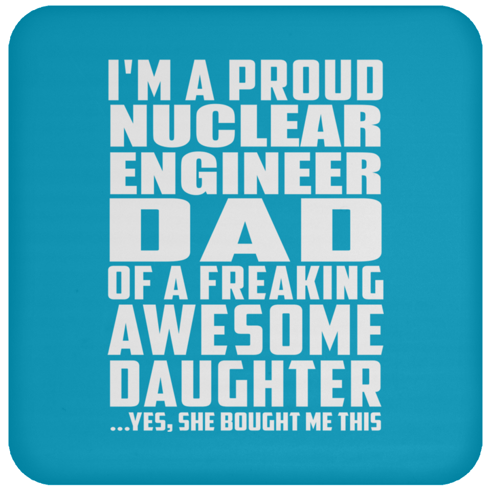 Proud Nuclear Engineer Dad Of Awesome Daughter - Drink Coaster