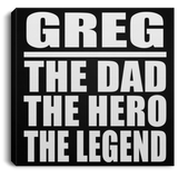Greg The Dad The Hero The Legend - Canvas Square