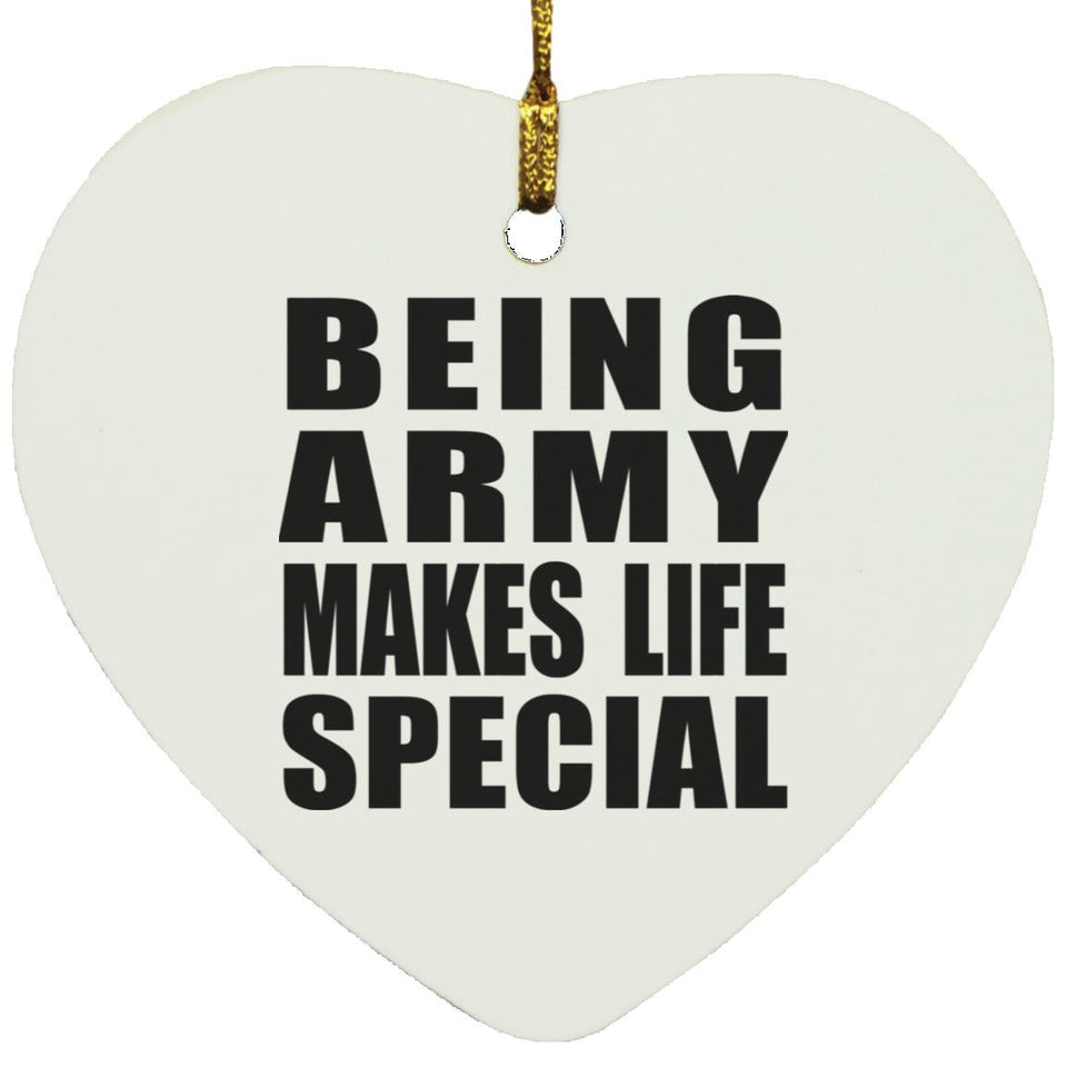 Being Army Makes Life Special - Heart Ornament