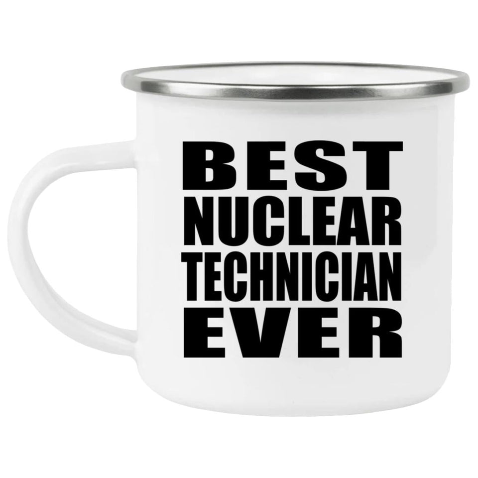 Best Nuclear Technician Ever - 12oz Camping Mug