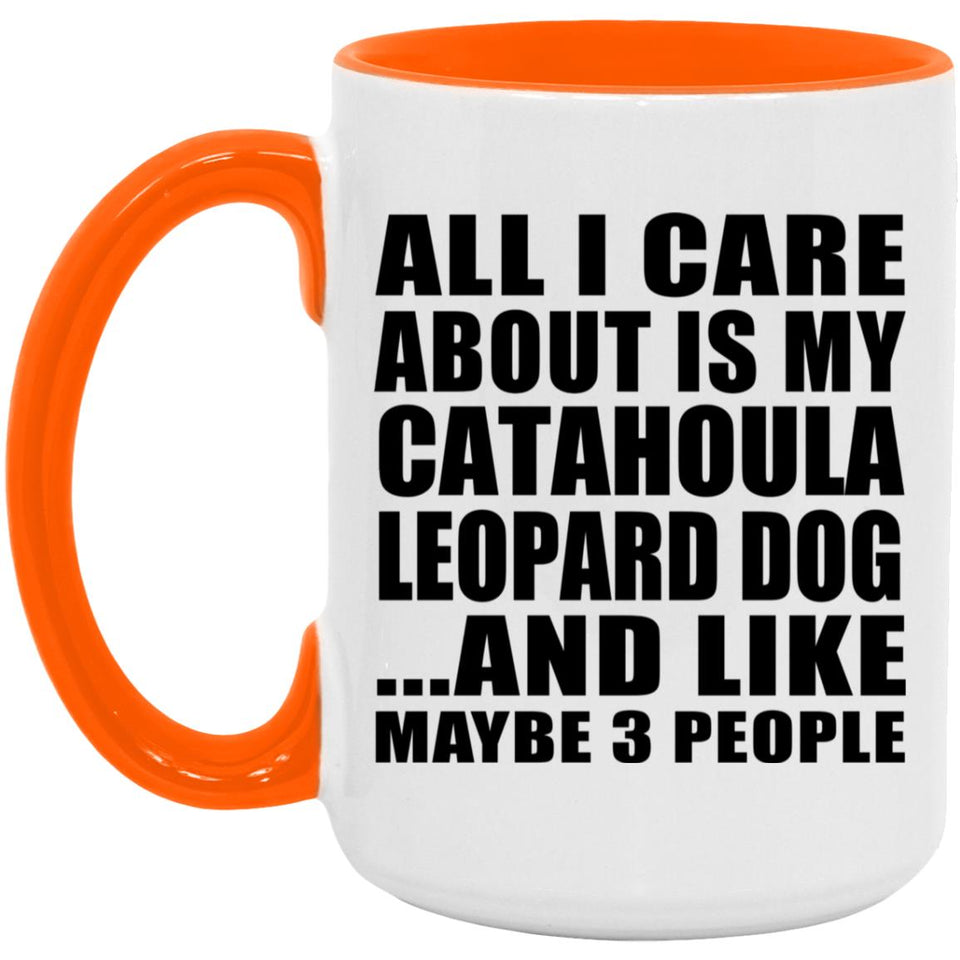 All I Care About Is My Catahoula Leopard Dog - 15oz Accent Mug Orange