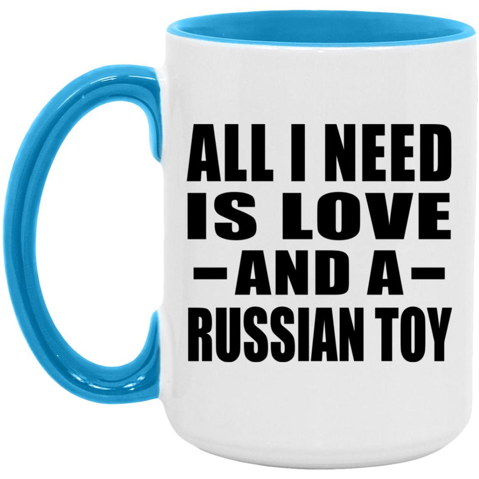 All I Need Is Love And A Russian Toy - 15oz Accent Mug Blue