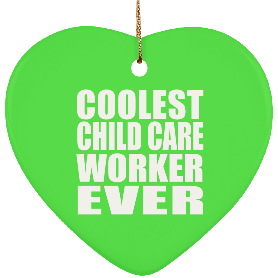 Coolest Child Care Worker Ever - Heart Ornament