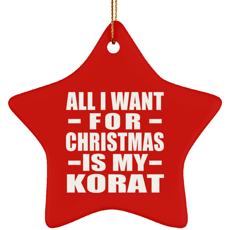 All I Want For Christmas Is My Korat - Star Ornament
