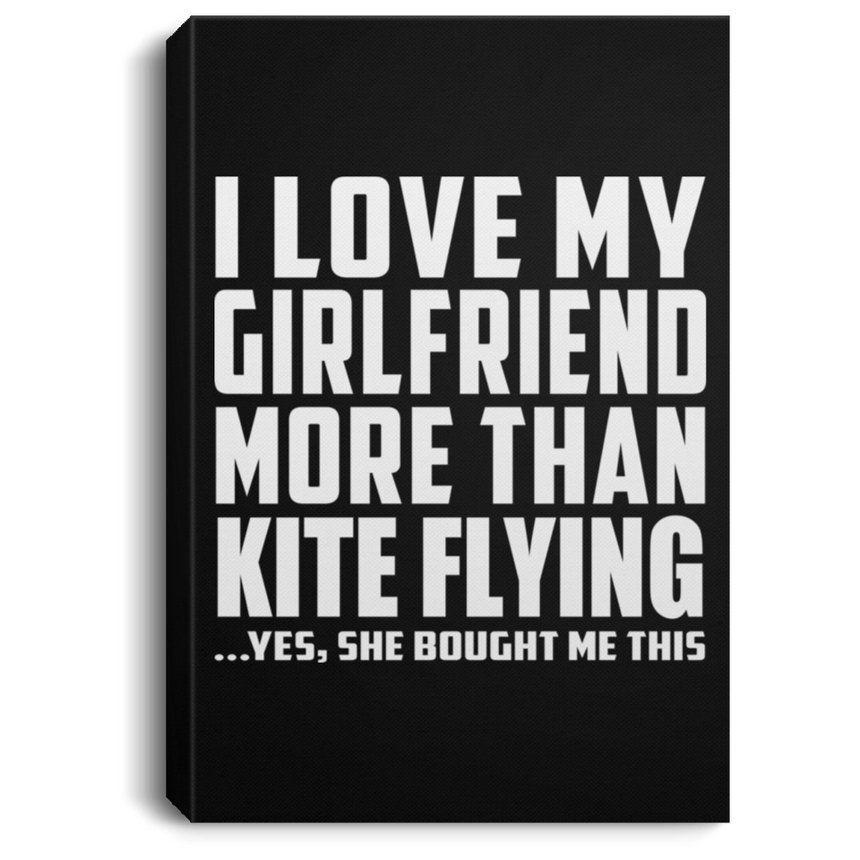 I Love My Girlfriend More Than Kite Flying - Canvas Portrait