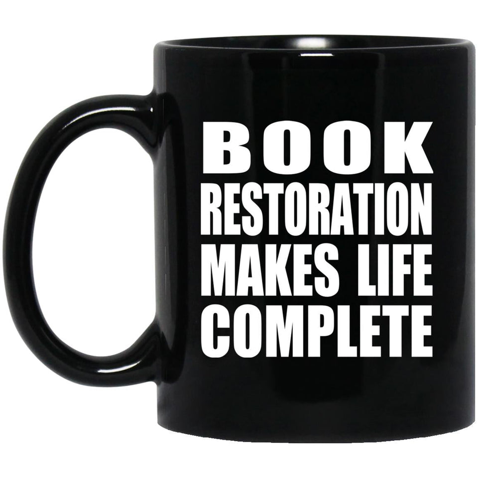 Book Restoration Makes Life Complete - 11oz Coffee Mug Black