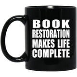 Book Restoration Makes Life Complete - 11oz Coffee Mug Black