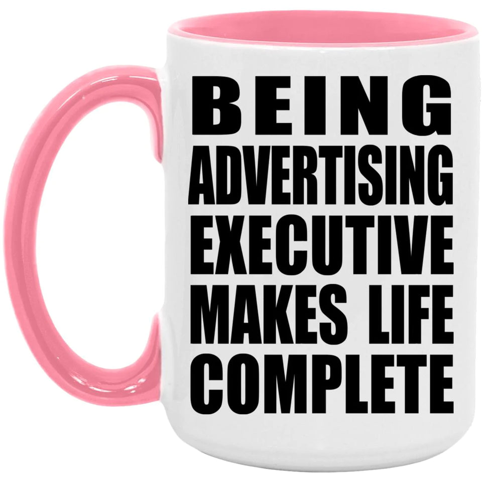Being Advertising Executive Makes Life Complete - 15oz Accent Mug Pink