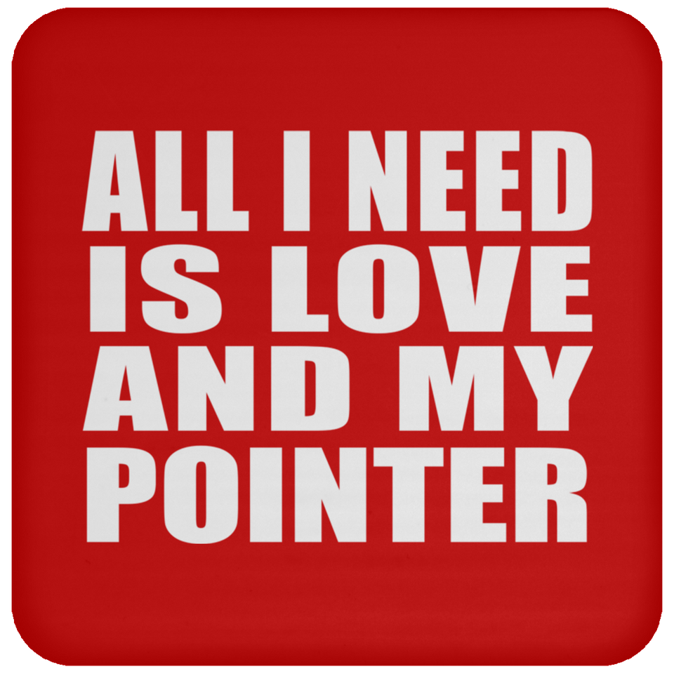 All I Need Is Love And My Pointer - Drink Coaster