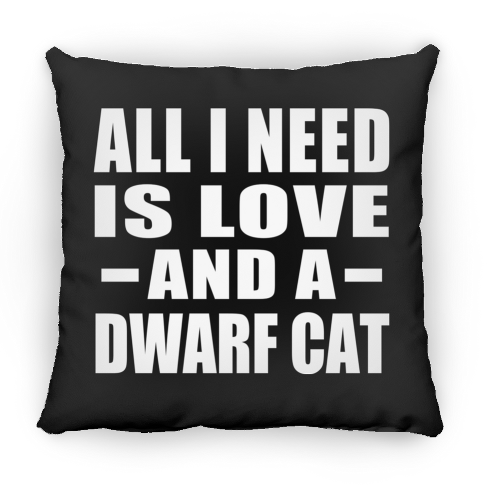All I Need Is Love And A Dwarf Cat - Throw Pillow Black