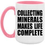 Collecting Minerals Makes Life Complete - 15oz Accent Mug Pink