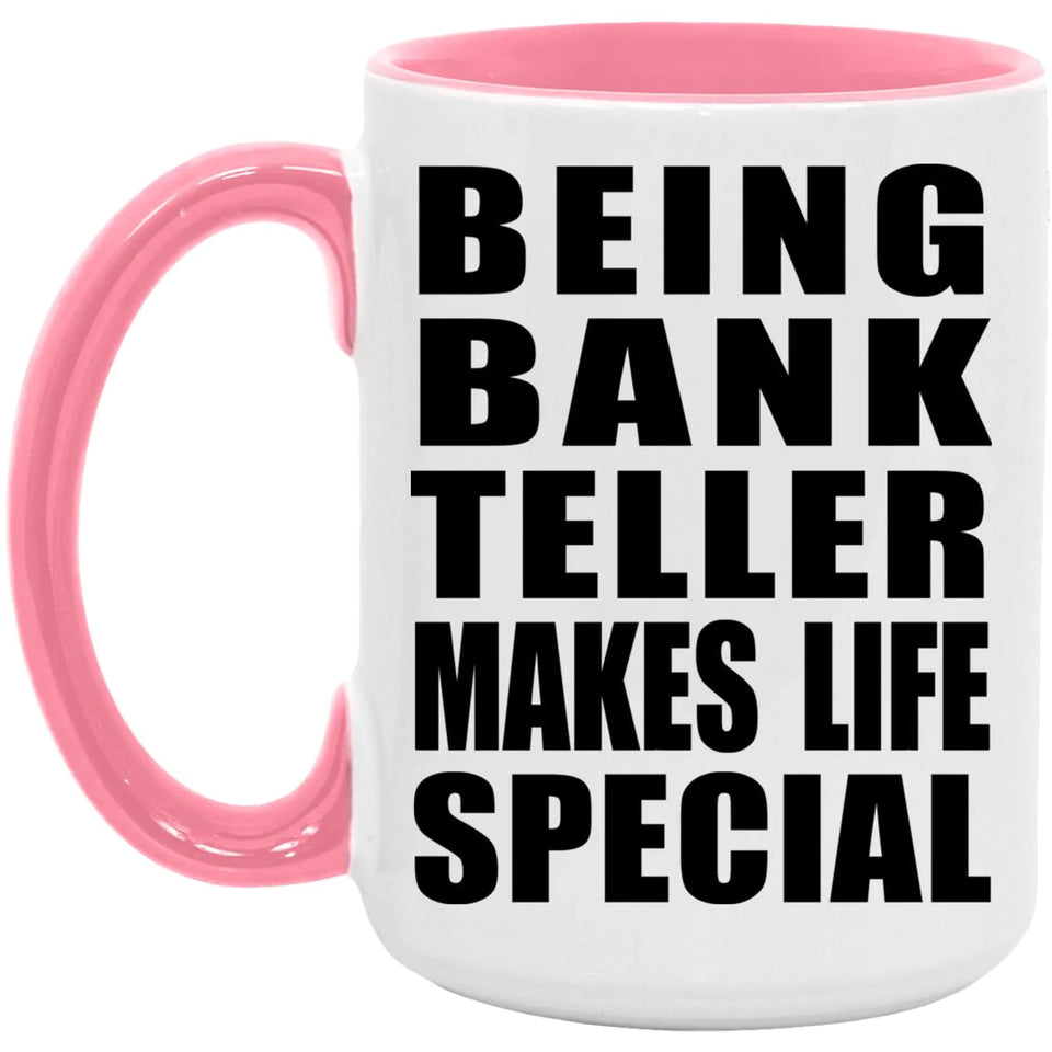 Being Bank Teller Makes Life Special - 15oz Accent Mug Pink