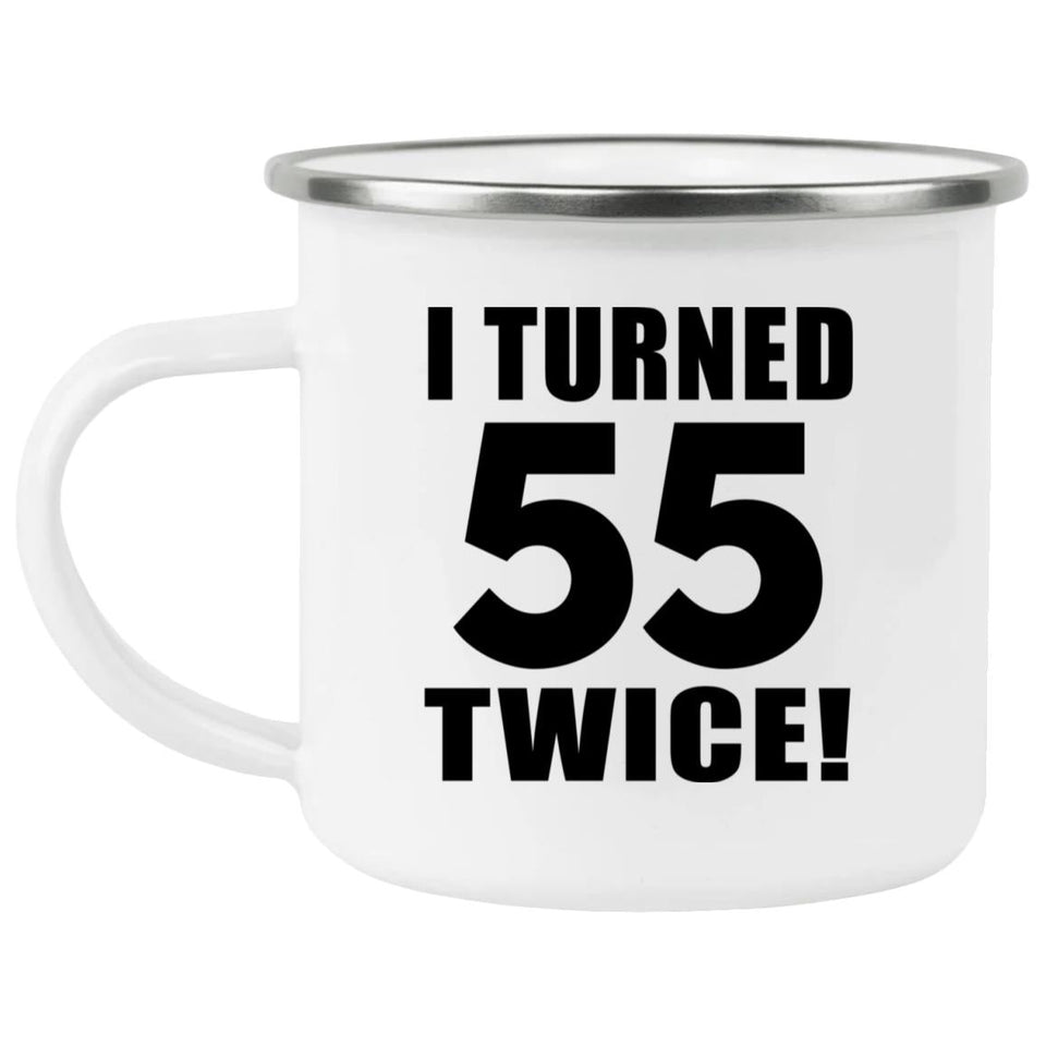 110th Birthday I Turned 55 Twice - 12oz Camping Mug