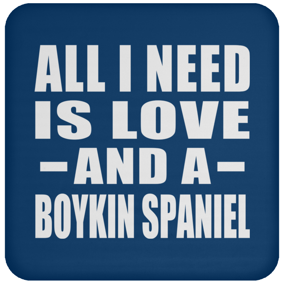 All I Need Is Love And A Boykin Spaniel - Drink Coaster