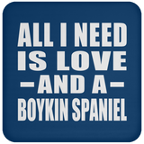 All I Need Is Love And A Boykin Spaniel - Drink Coaster