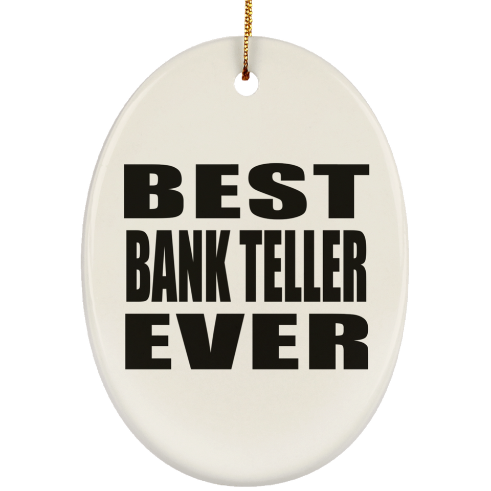 Best Bank Teller Ever - Oval Ornament