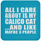 All I Care About Is My Calico Cat - Drink Coaster
