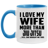 I Love My Wife More Than Jiu Jitsu - 11oz Accent Mug Blue