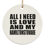 All I Need Is Love And My Hamiltonstovare - Circle Ornament