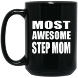 Most Awesome Step Mom - 15 Oz Coffee Mug Black