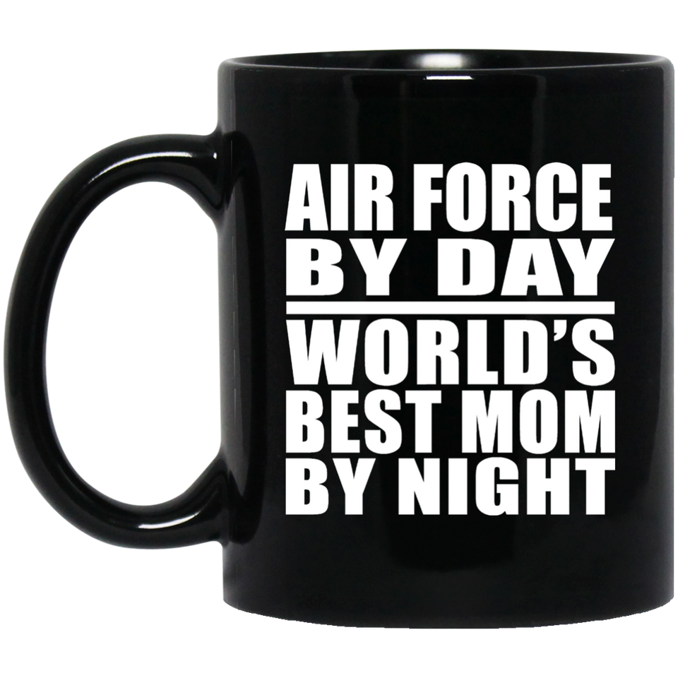 Air Force By Day World's Best Mom By Night - 11 Oz Coffee Mug Black