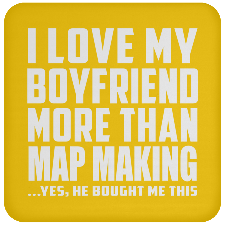 I Love My Boyfriend More Than Map Making - Coaster