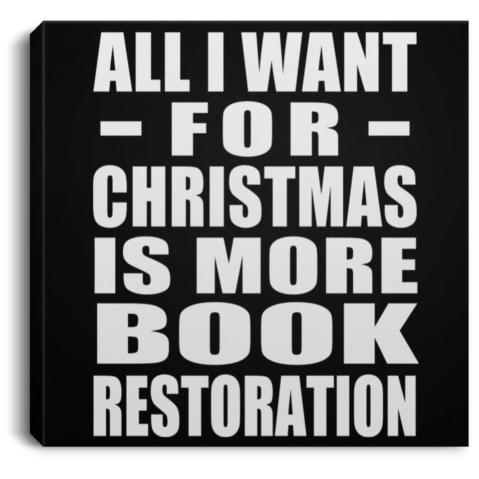 All I Want For Christmas Is More Book Restoration - Canvas Square