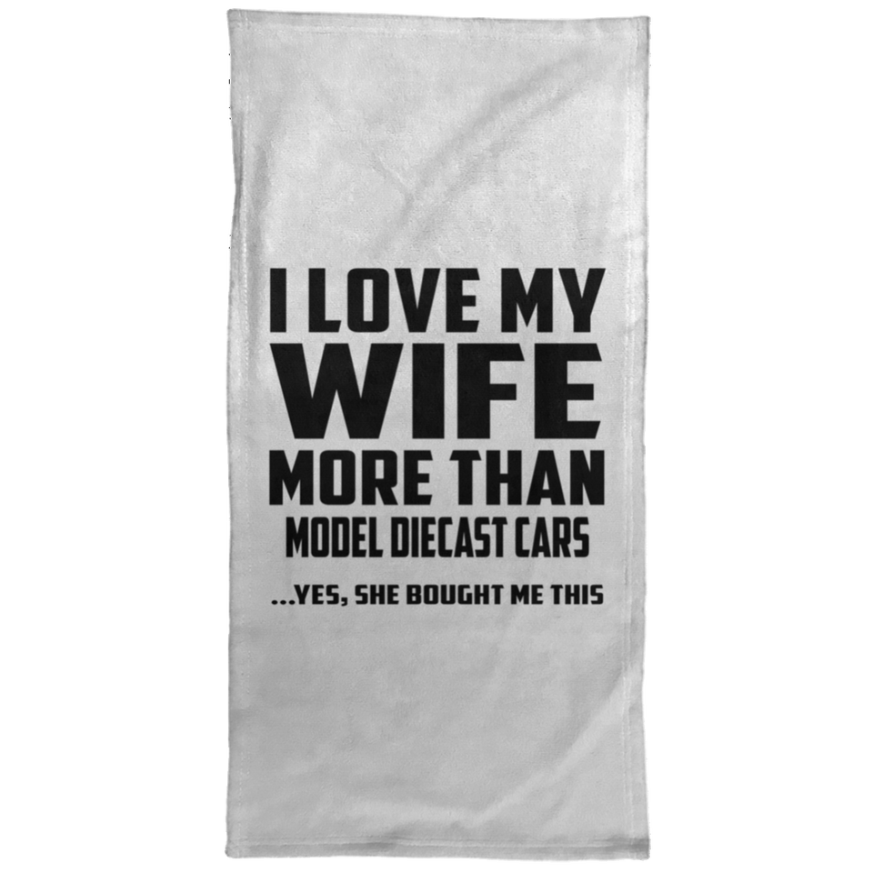 I Love My Wife More Than Model Diecast Cars - Hand Towel