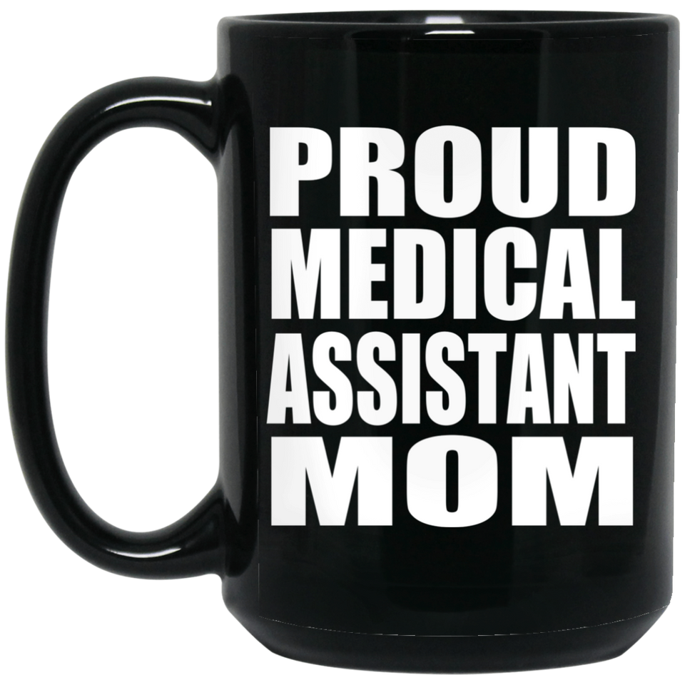 Proud Medical Assistant Mom - 15oz Coffee Mug Black