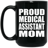 Proud Medical Assistant Mom - 15oz Coffee Mug Black