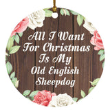 All I Want For Christmas Is My Old English Sheepdog - Circle Ornament A