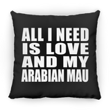 All I Need Is Love And My Arabian Mau - Throw Pillow Black