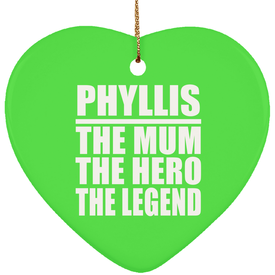 Phyllis The Mum The Hero The Legend - Heart Ornament
