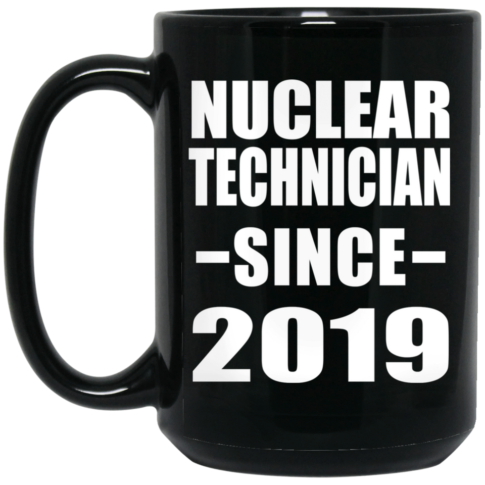 Nuclear Technician Since 2019 - 15oz Coffee Mug Black