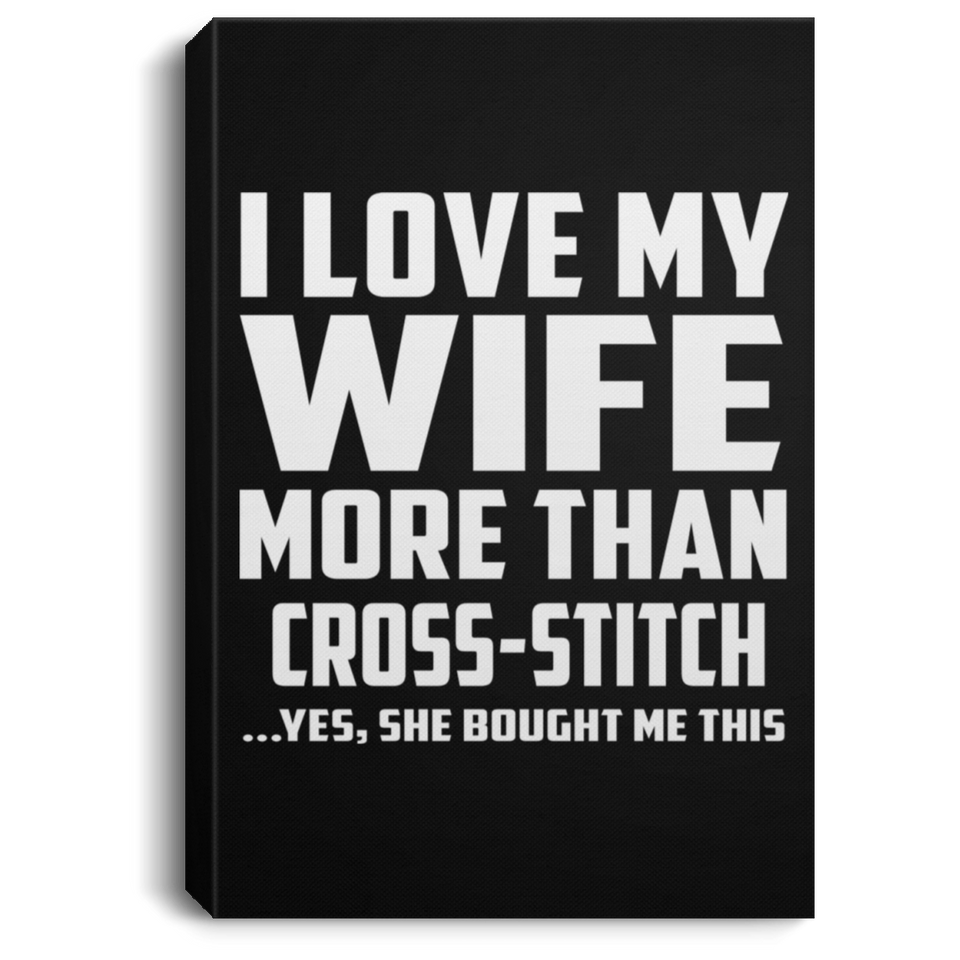 I Love My Wife More Than Cross-Stitch - Canvas Portrait