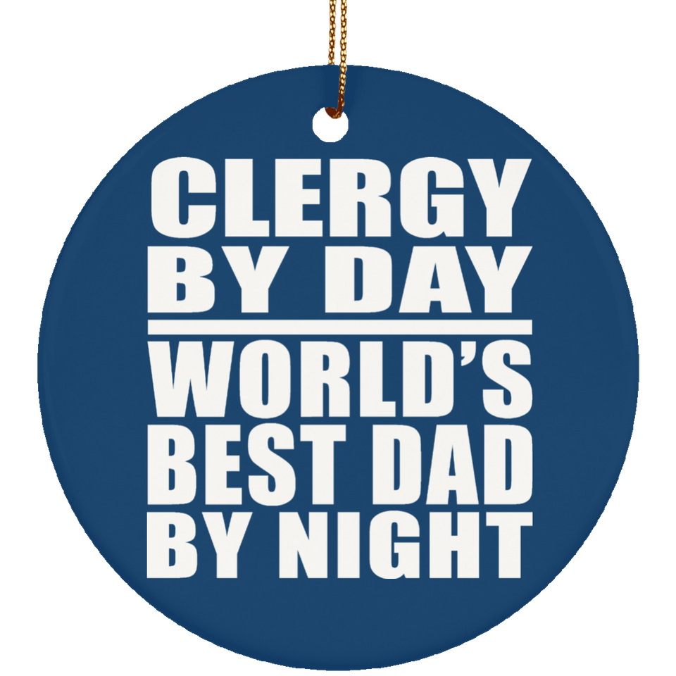 Clergy By Day World's Best Dad By Night - Circle Ornament