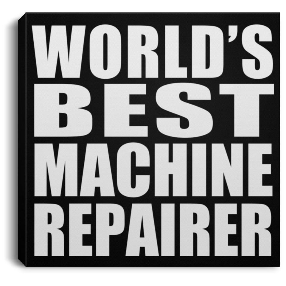 World's Best Machine Repairer - Canvas Square