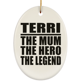 Terri The Mum The Hero The Legend - Oval Ornament