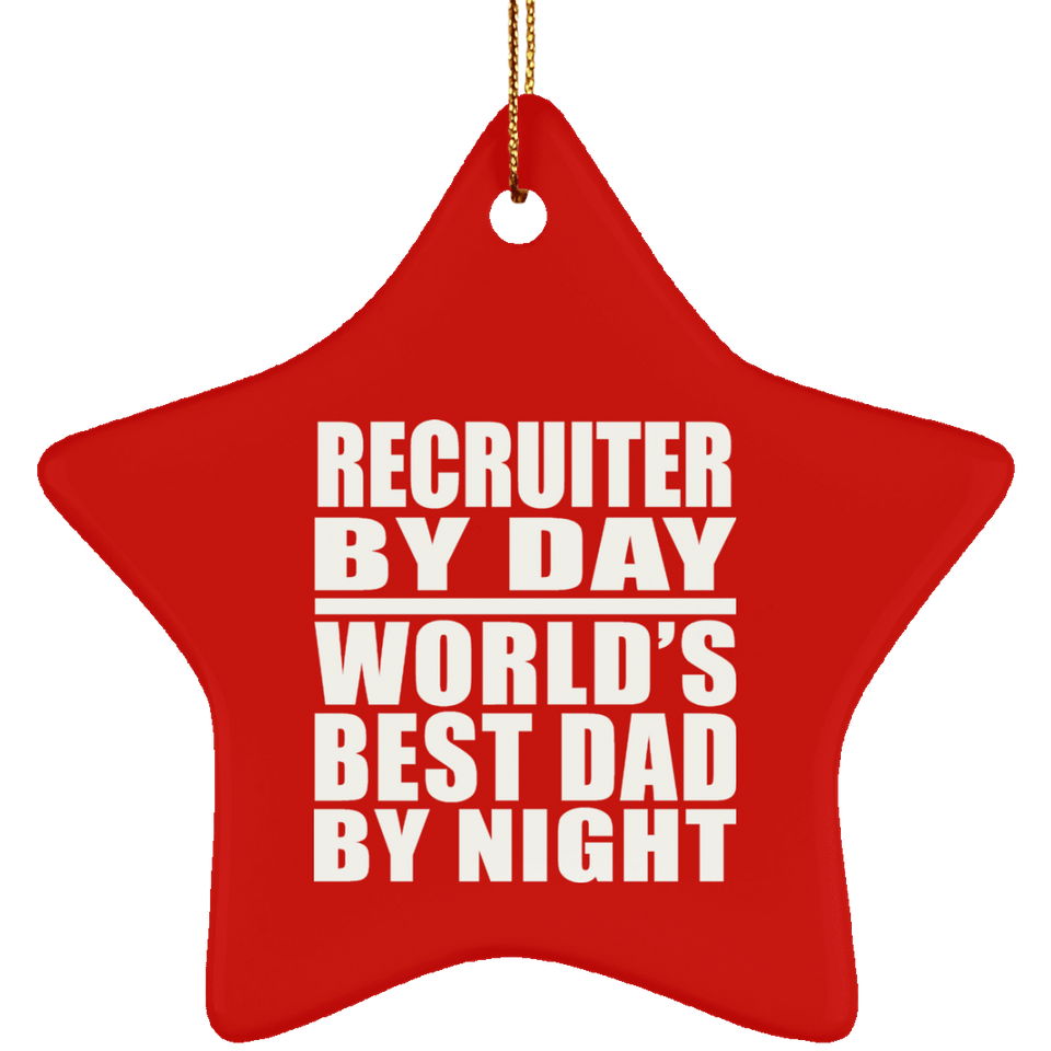 Recruiter By Day World's Best Dad By Night - Star Ornament