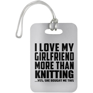 I Love My Girlfriend More Than Knitting - Luggage Bag Tag