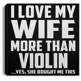 I Love My Wife More Than Violin - Canvas Square